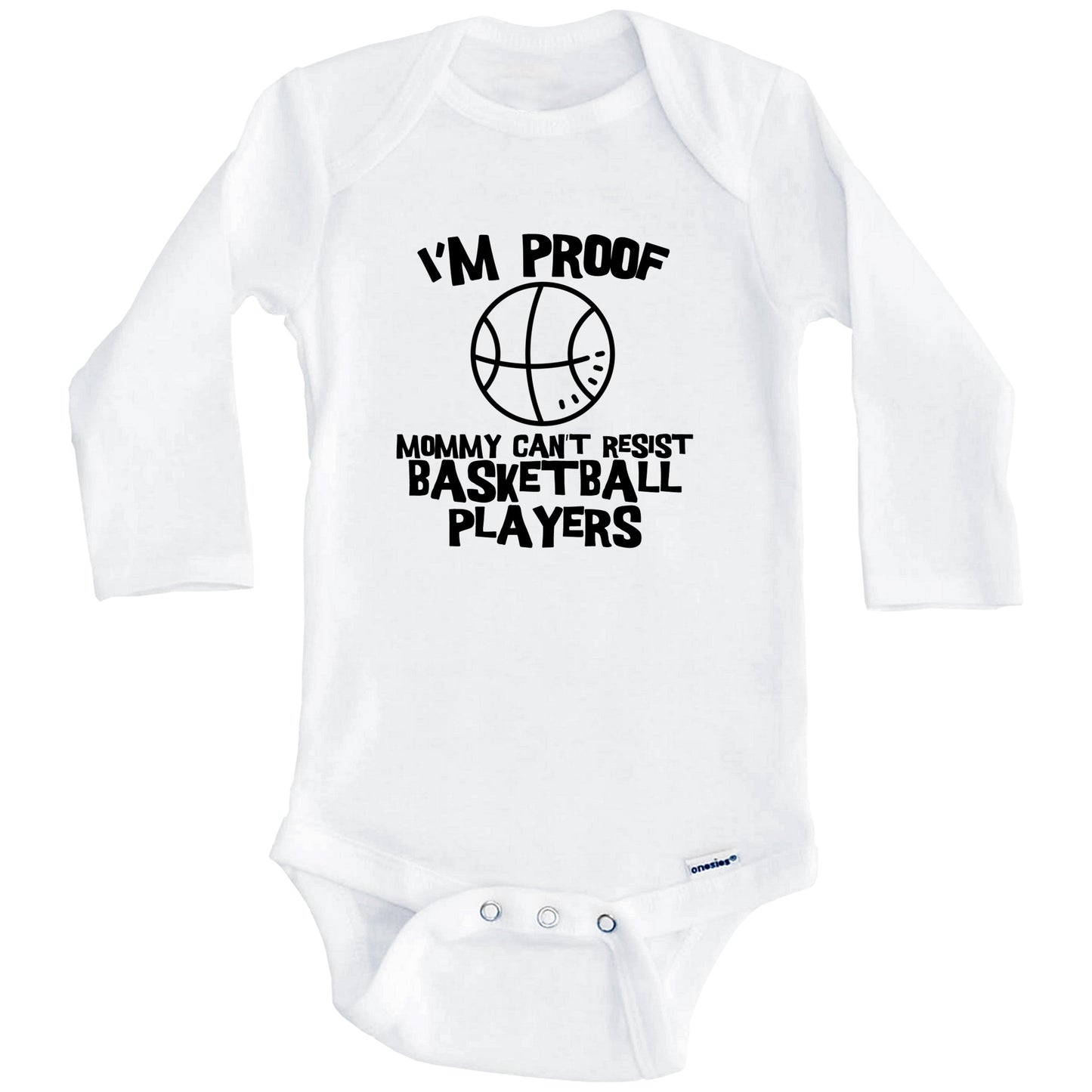 I'm Proof Mommy Can't Resist Basketball Players Funny Basketball Baby Onesie (Long Sleeves)