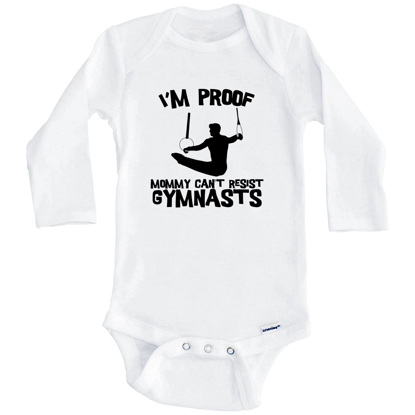 I'm Proof Mommy Can't Resist Gymnasts Funny Gymnastics Baby Onesie (Long Sleeves)