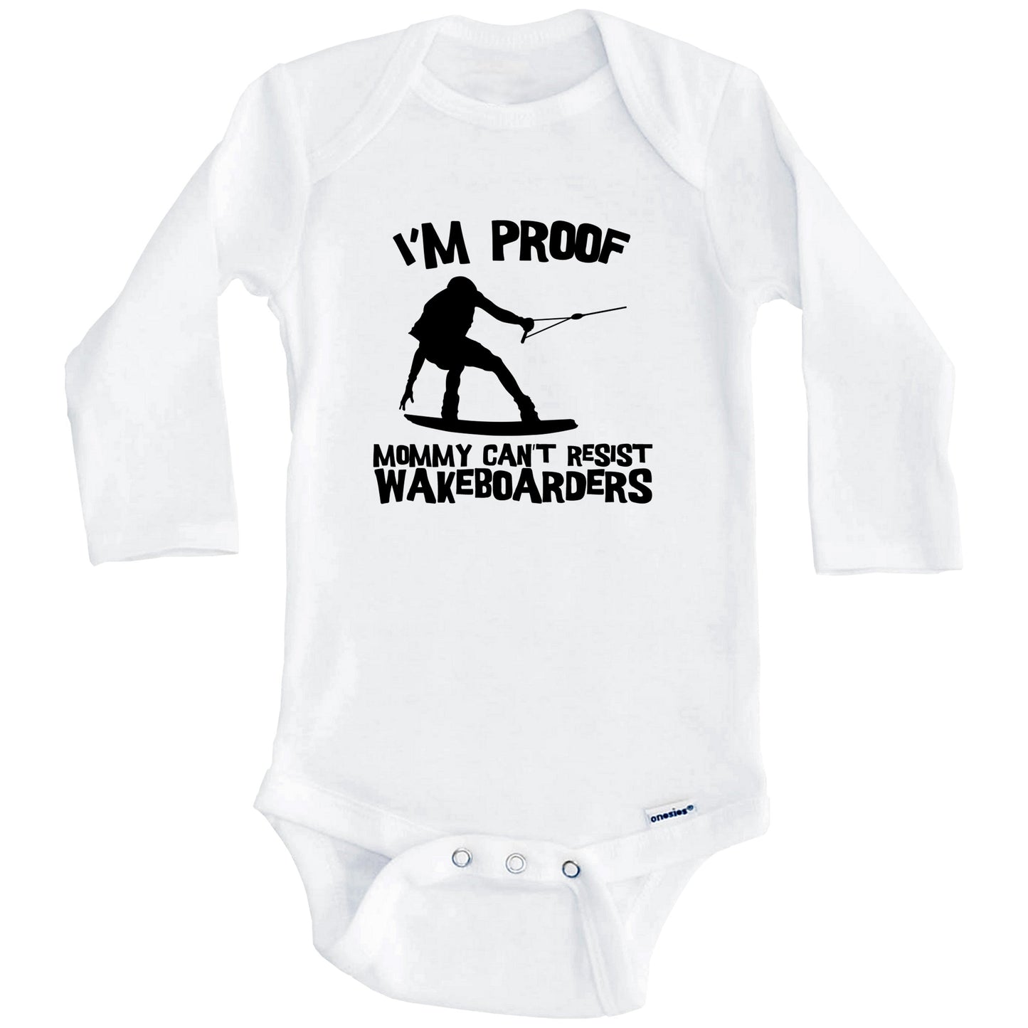 I'm Proof Mommy Can't Resist Wakeboarders Funny Wakeboarding Baby Onesie (Long Sleeves)