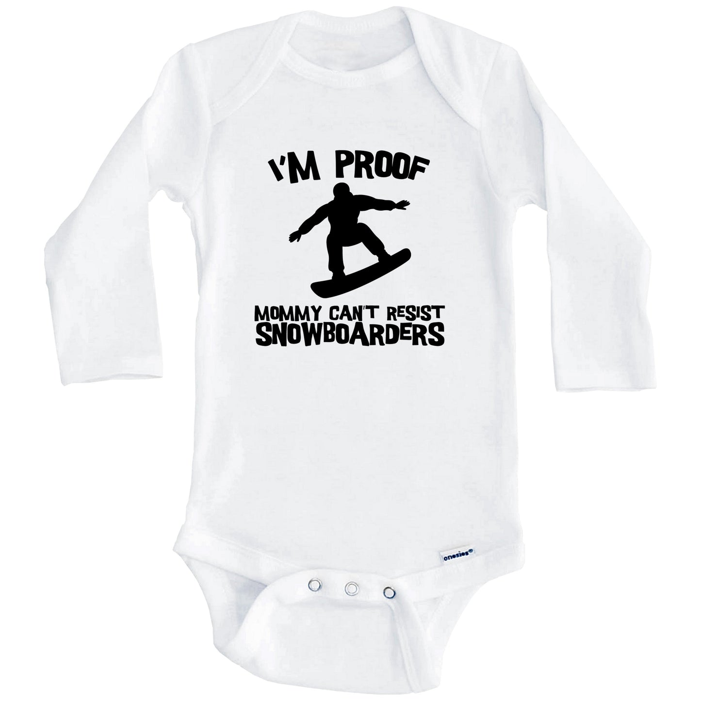 I'm Proof Mommy Can't Resist Snowboarders Funny Snowboarding Baby Onesie (Long Sleeves)
