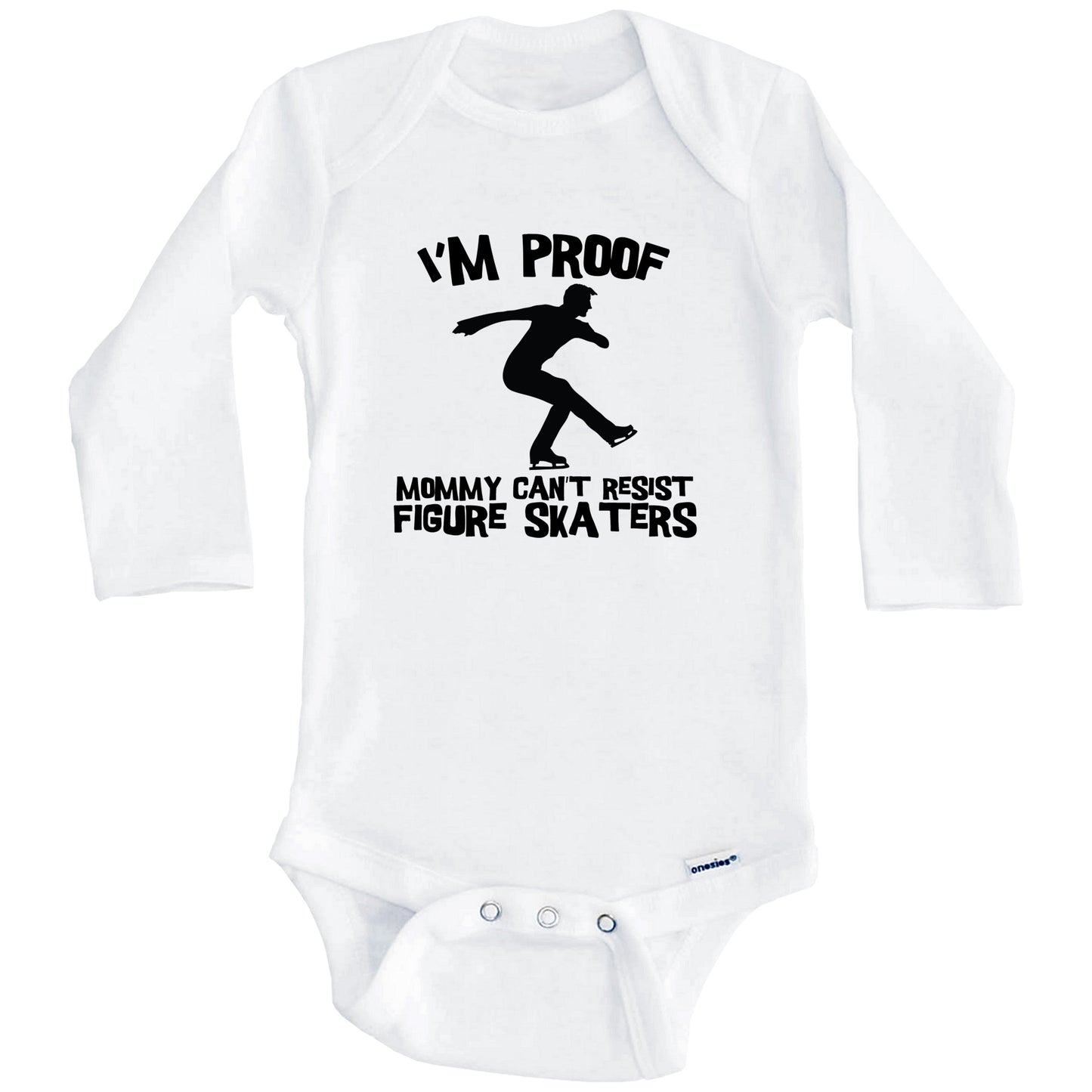 I'm Proof Mommy Can't Resist Figure Skaters Funny Figure Skating Baby Onesie (Long Sleeves)