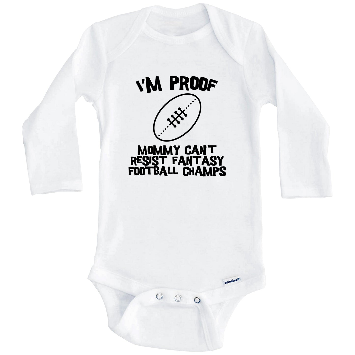 I'm Proof Mommy Can't Resist Fantasy Football Champs Funny Baby Onesie (Long Sleeves)