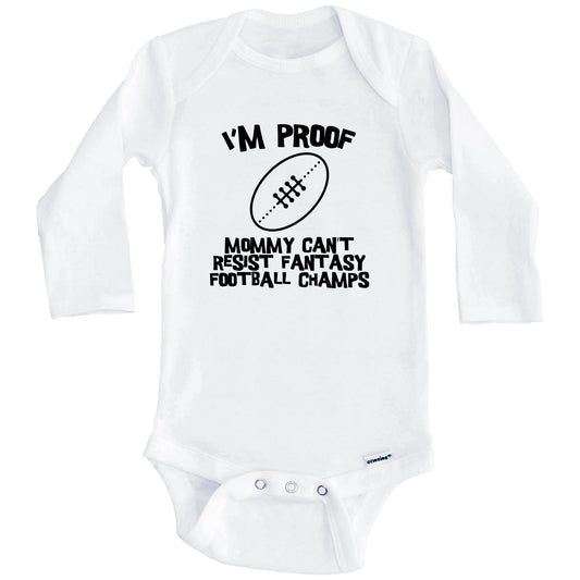 I'm Proof Mommy Can't Resist Fantasy Football Champs Funny Baby Onesie (Long Sleeves)