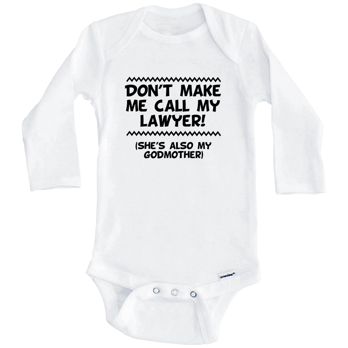 Don't Make Me Call My Lawyer She's Also My Godmother Funny Baby Onesie (Long Sleeves)