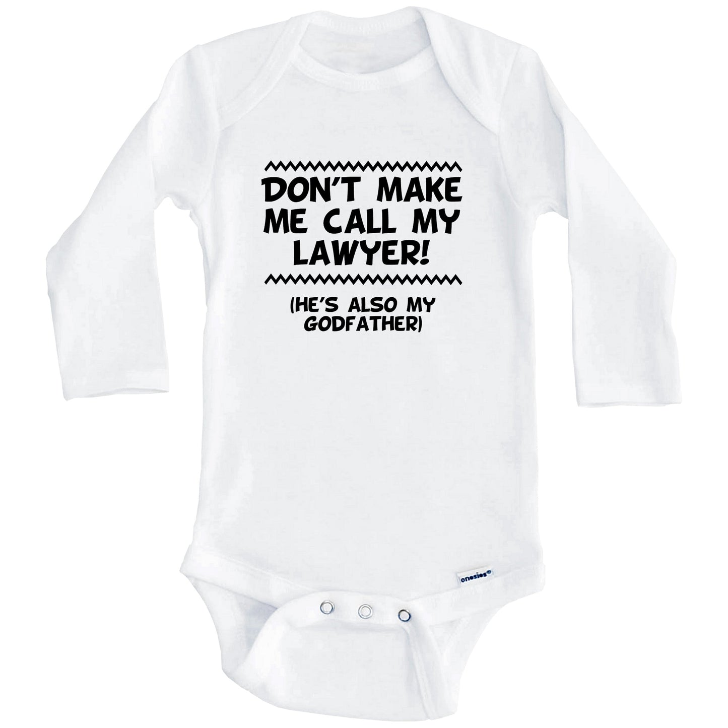 Don't Make Me Call My Lawyer He's Also My Godfather Funny Baby Onesie (Long Sleeves)