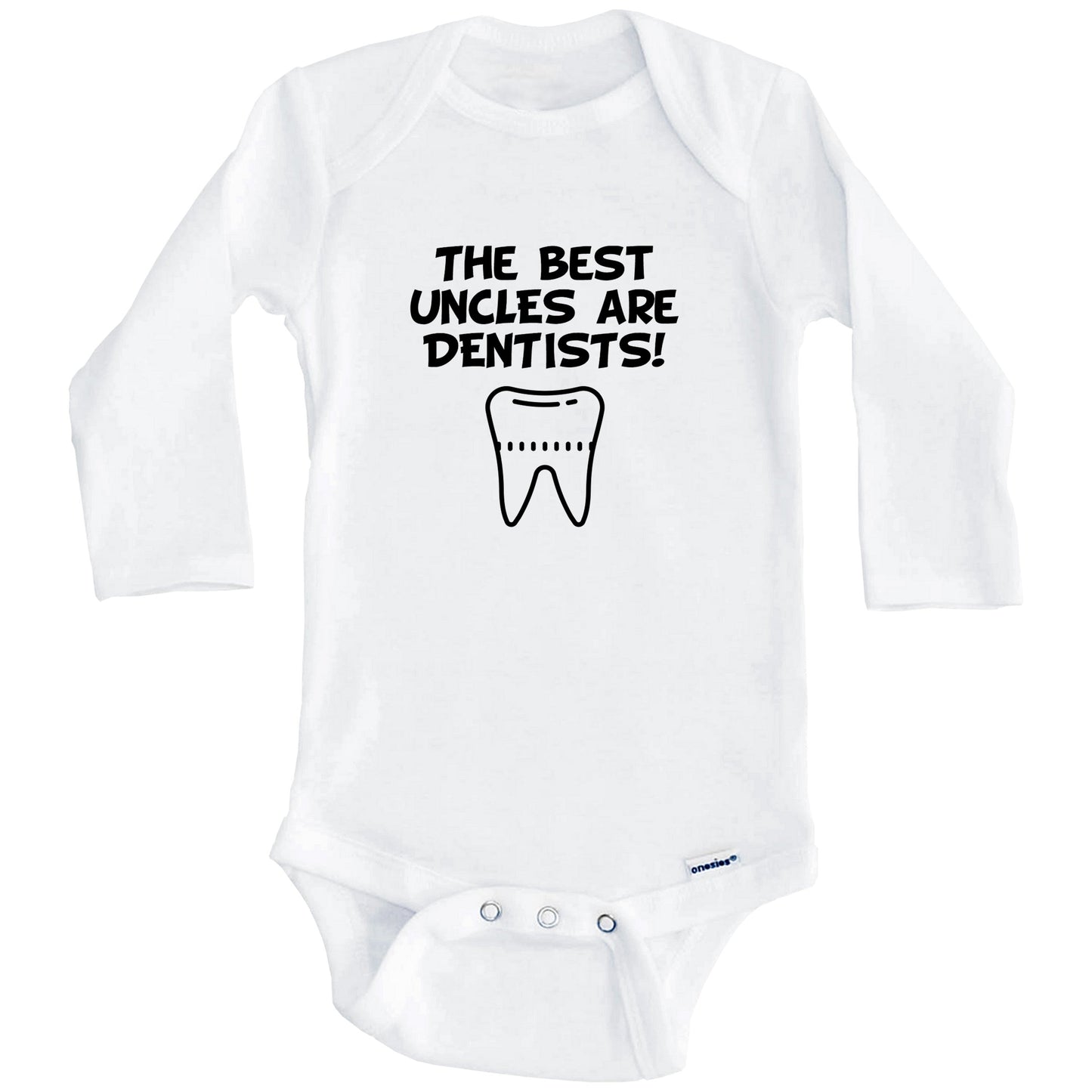 The Best Uncles Are Dentists Funny Niece Nephew Baby Onesie (Long Sleeves)