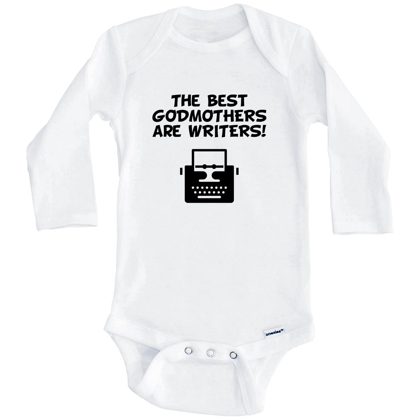 The Best Godmothers Are Writers Funny Godchild Baby Onesie (Long Sleeves)