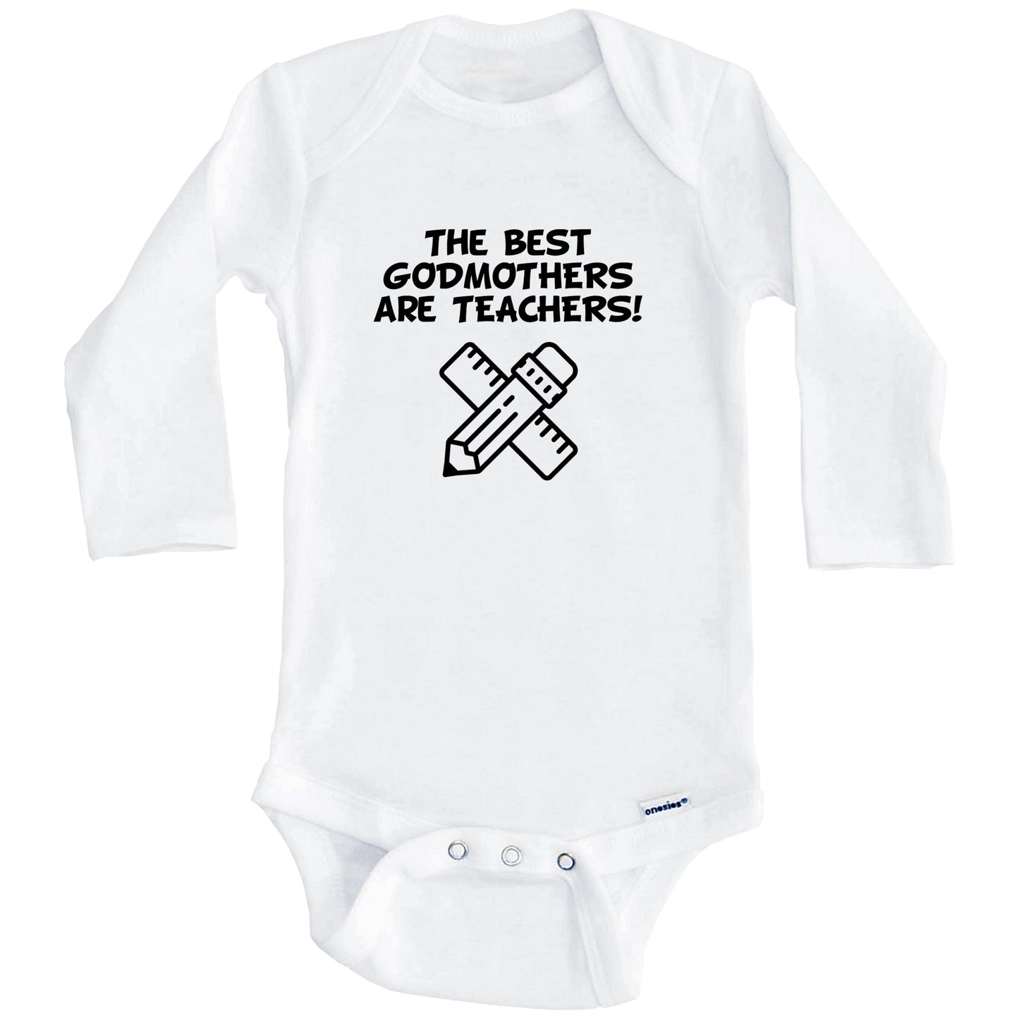 The Best Godmothers Are Teachers Funny Godchild Baby Onesie (Long Sleeves)
