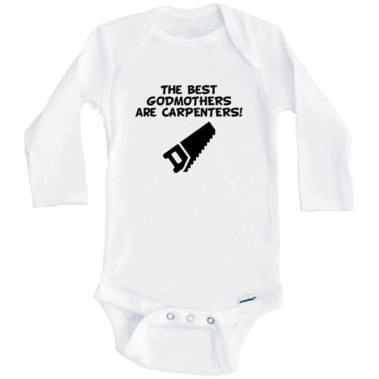 The Best Godmothers Are Carpenters Funny Godchild Baby Onesie (Long Sleeves)