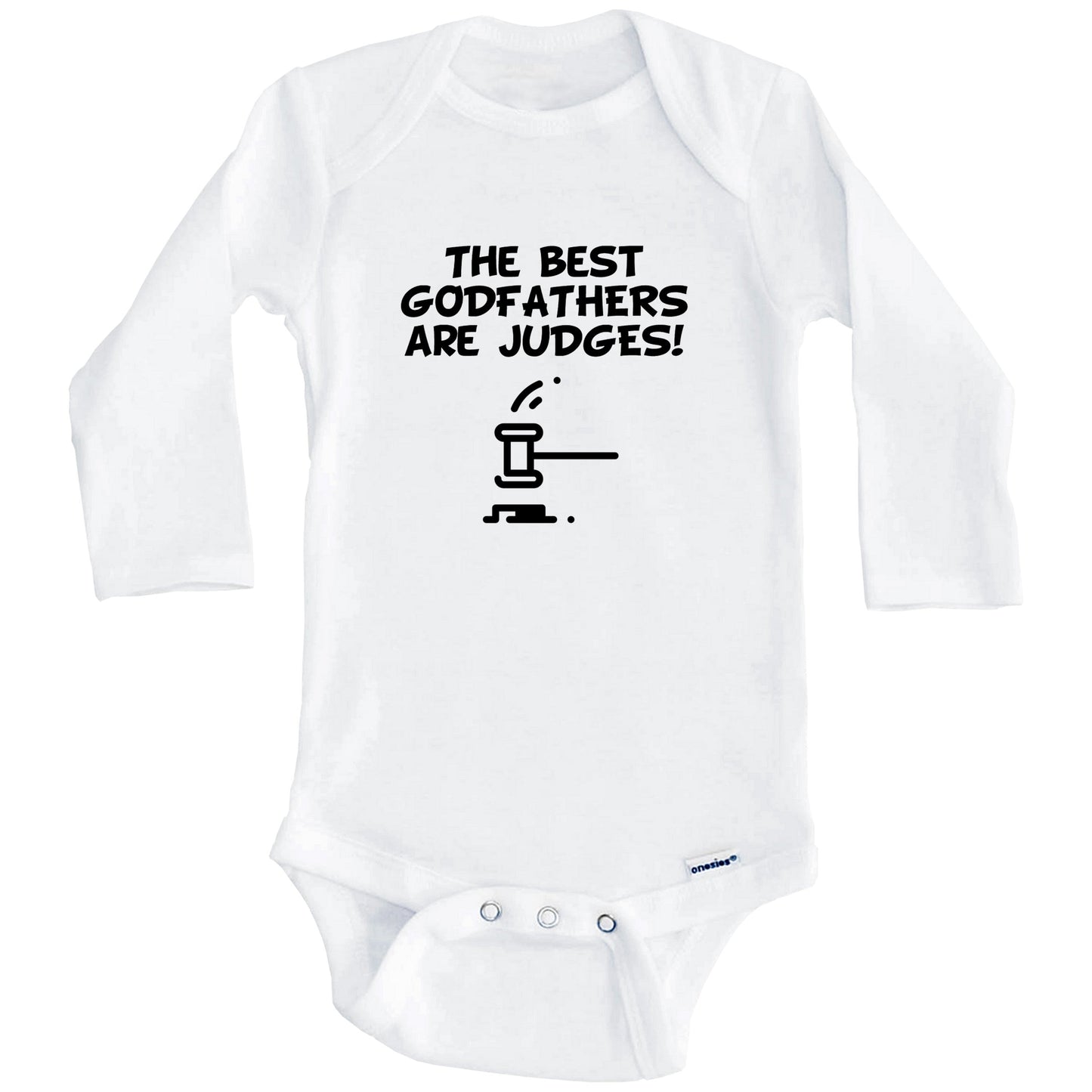 The Best Godfathers Are Judges Funny Godchild Baby Onesie (Long Sleeves)