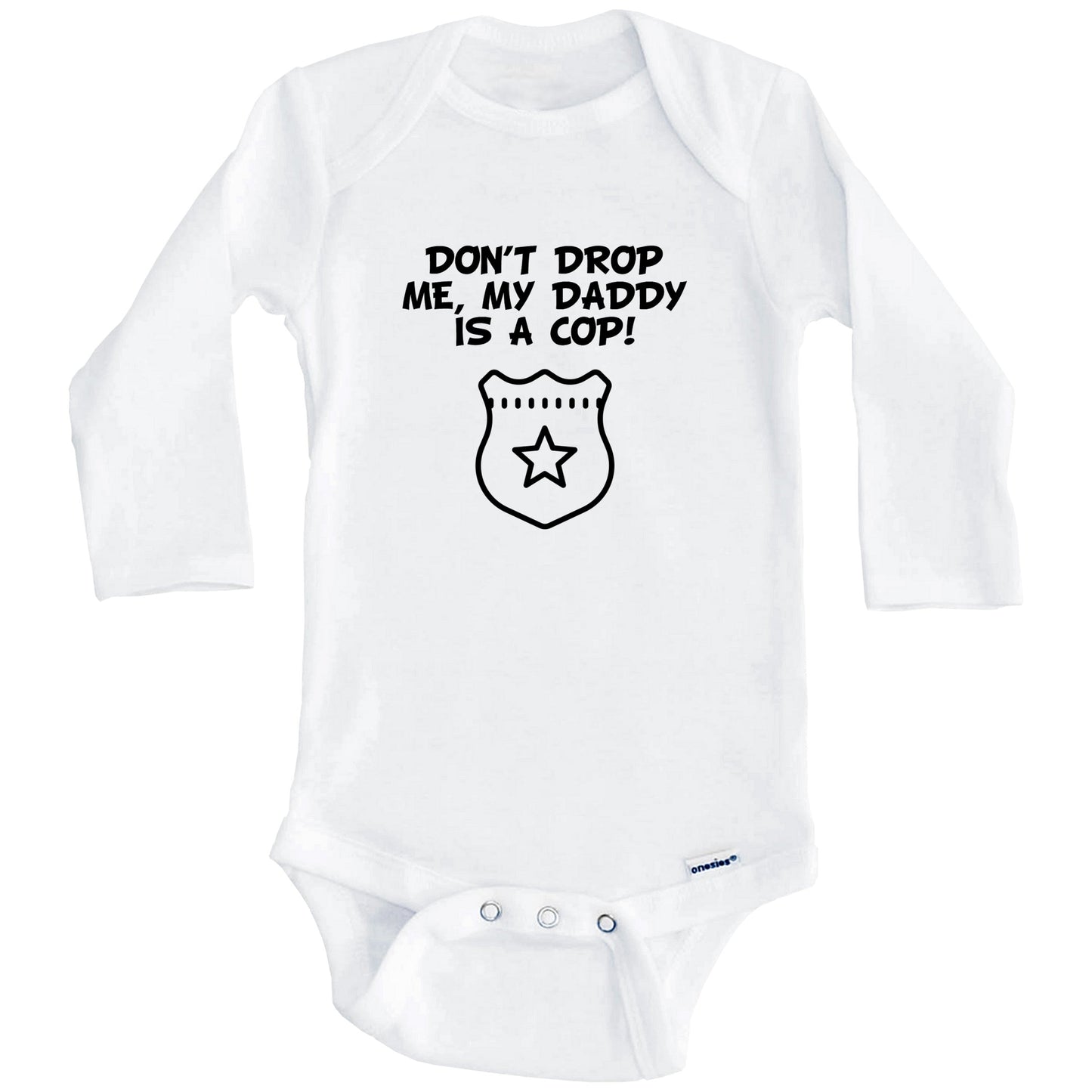 Don't Drop Me My Daddy Is A Cop Funny Police Baby Onesie (Long Sleeves)