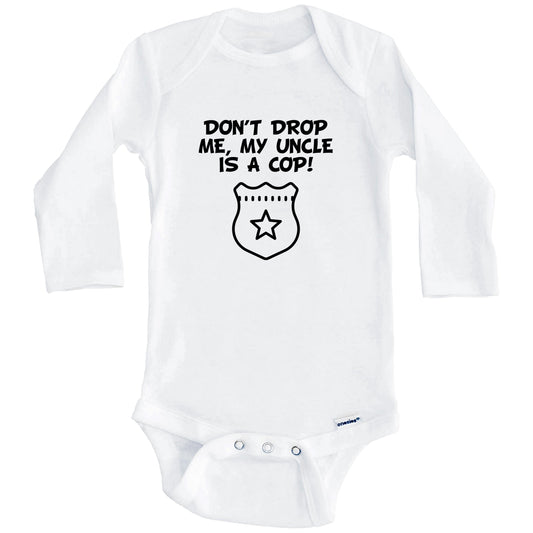 Don't Drop Me My Uncle Is A Cop Funny Police Baby Onesie (Long Sleeves)