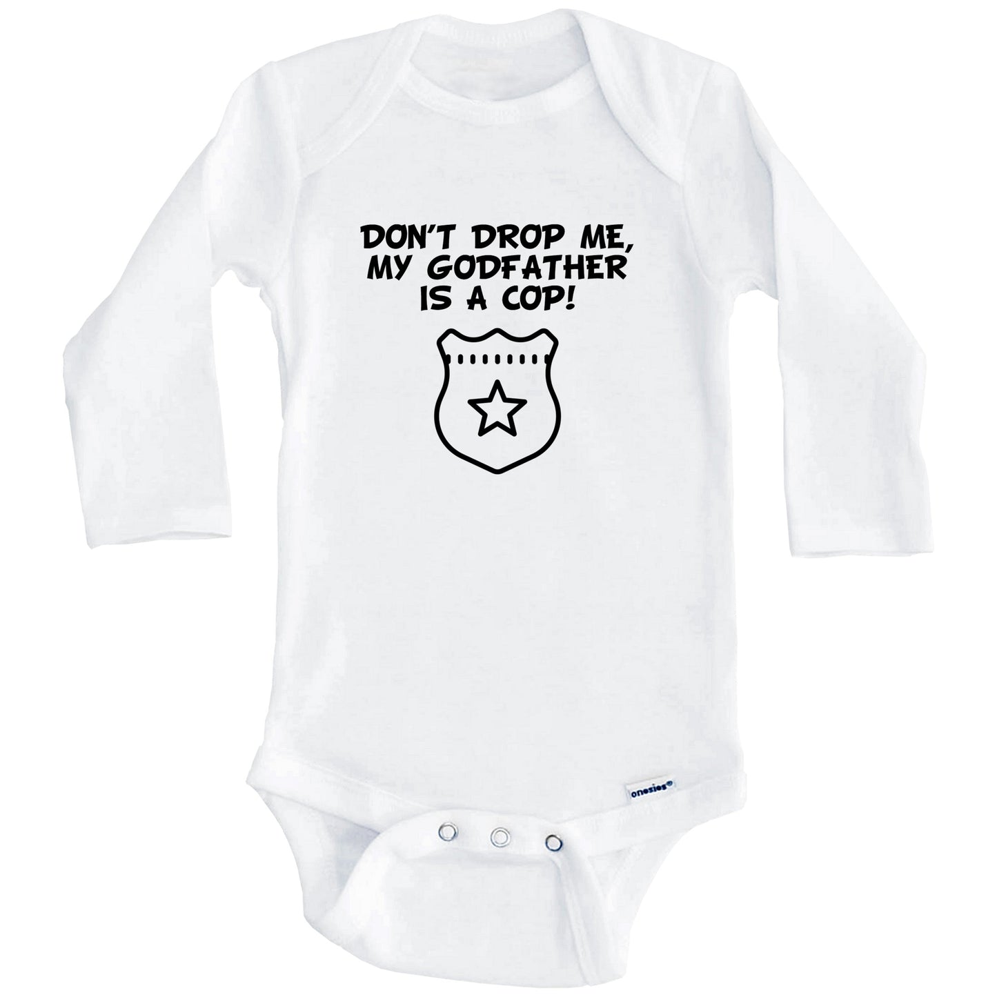 Don't Drop Me My Godfather Is A Cop Funny Police Baby Onesie (Long Sleeves)