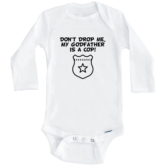 Don't Drop Me My Godfather Is A Cop Funny Police Baby Onesie (Long Sleeves)