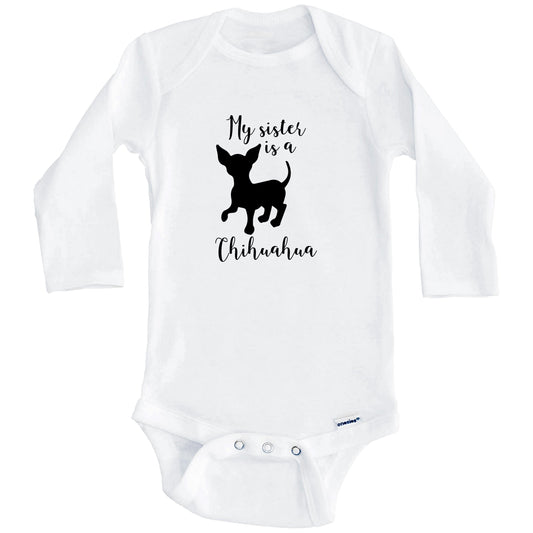 My Sister Is A Chihuahua Cute Dog Baby Onesie - Chihuahua One Piece Baby Bodysuit (Long Sleeves)