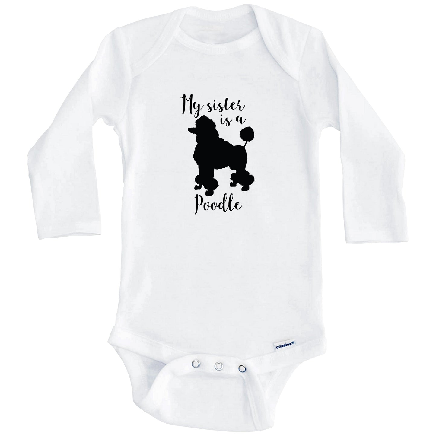 My Sister Is A Poodle Cute Dog Baby Onesie - Poodle One Piece Baby Bodysuit (Long Sleeves)