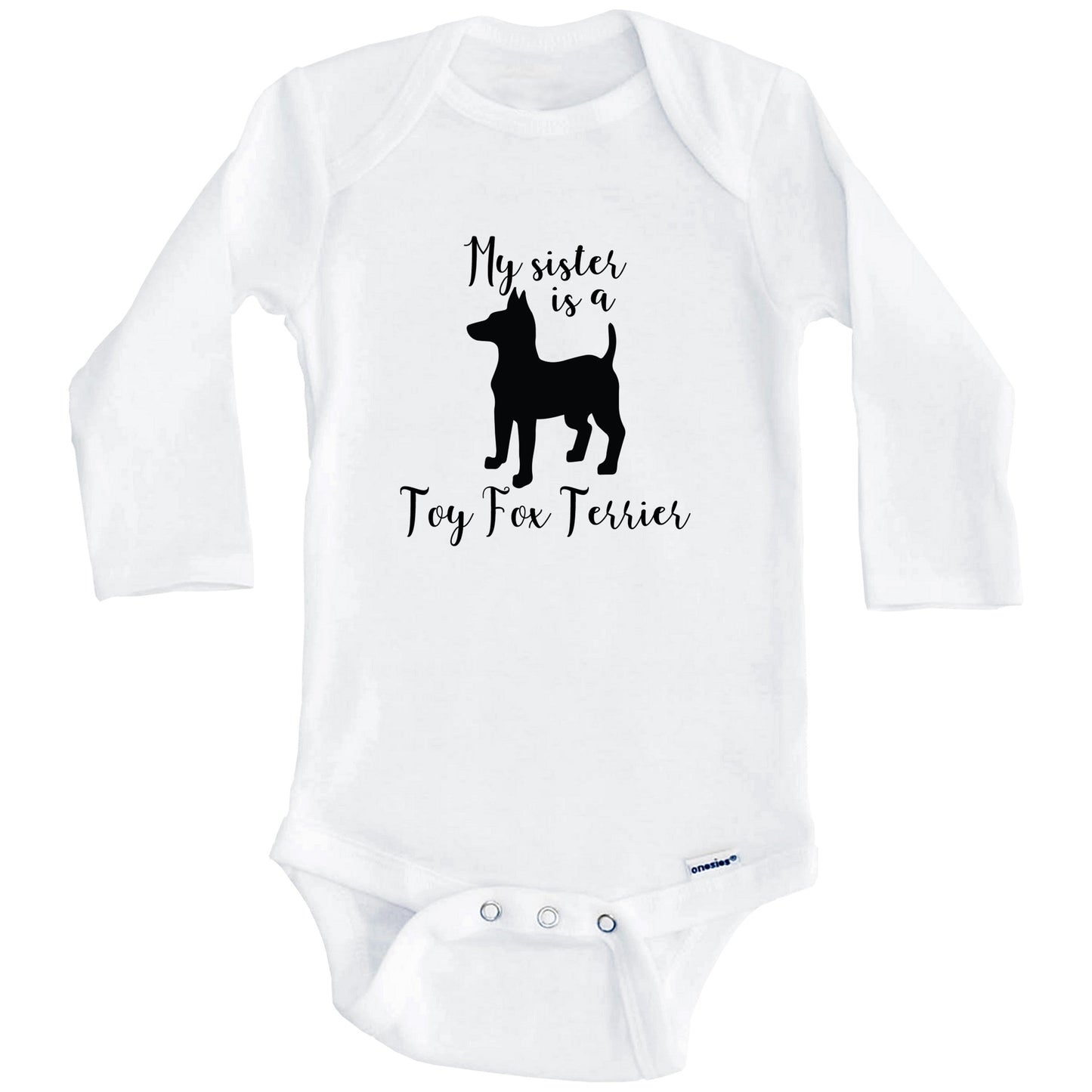 My Sister Is A Toy Fox Terrier Cute Dog Baby Onesie - Toy Fox Terrier One Piece Baby Bodysuit (Long Sleeves)
