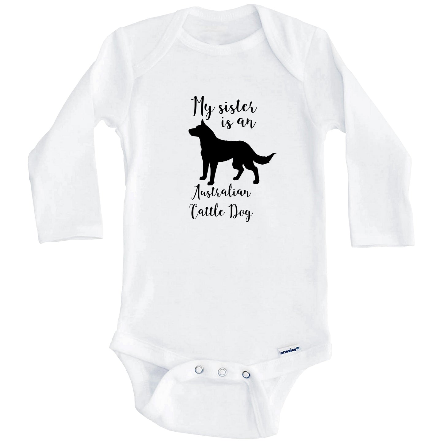 My Sister Is An Australian Cattle Dog cute Dog Baby Onesie - Australian Cattle Dog One Piece Baby Bodysuit (Long Sleeves)