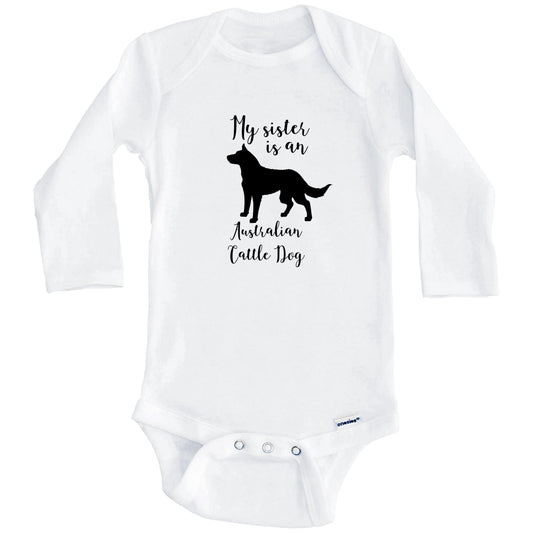 My Sister Is An Australian Cattle Dog cute Dog Baby Onesie - Australian Cattle Dog One Piece Baby Bodysuit (Long Sleeves)