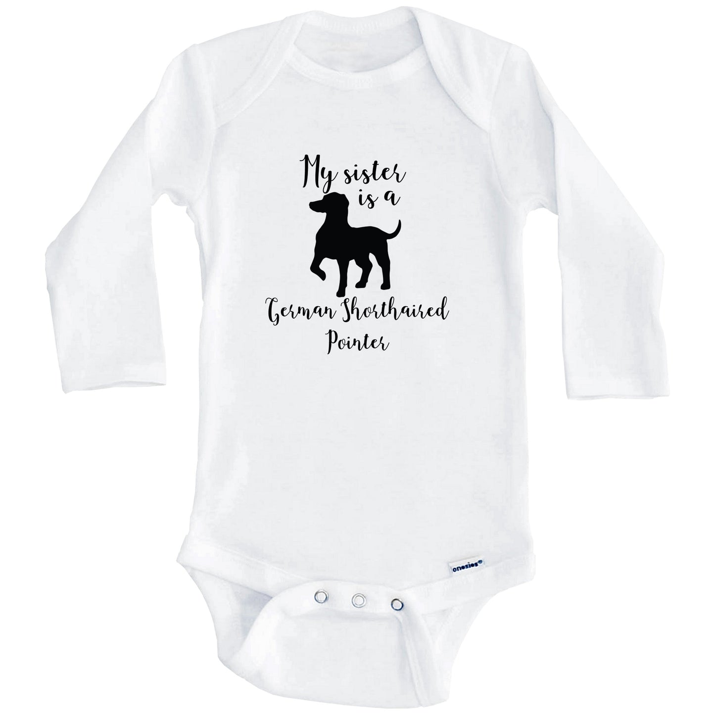My Sister Is A German Shorthaired Pointer cute Dog Baby Onesie - German Shorthaired Pointer One Piece Baby Bodysuit (Long Sleeves)