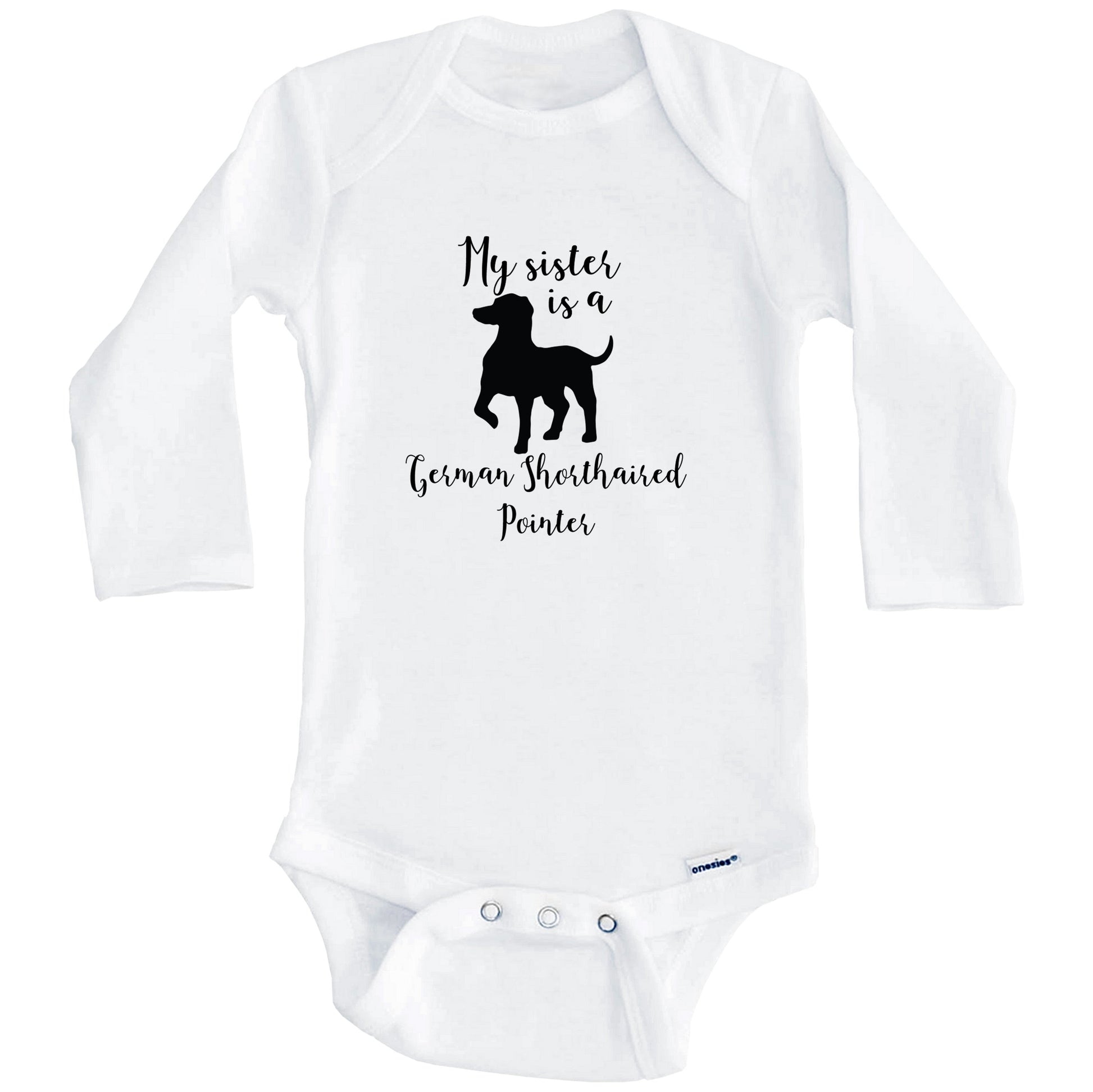My Sister Is A German Shorthaired Pointer cute Dog Baby Onesie - German Shorthaired Pointer One Piece Baby Bodysuit (Long Sleeves)