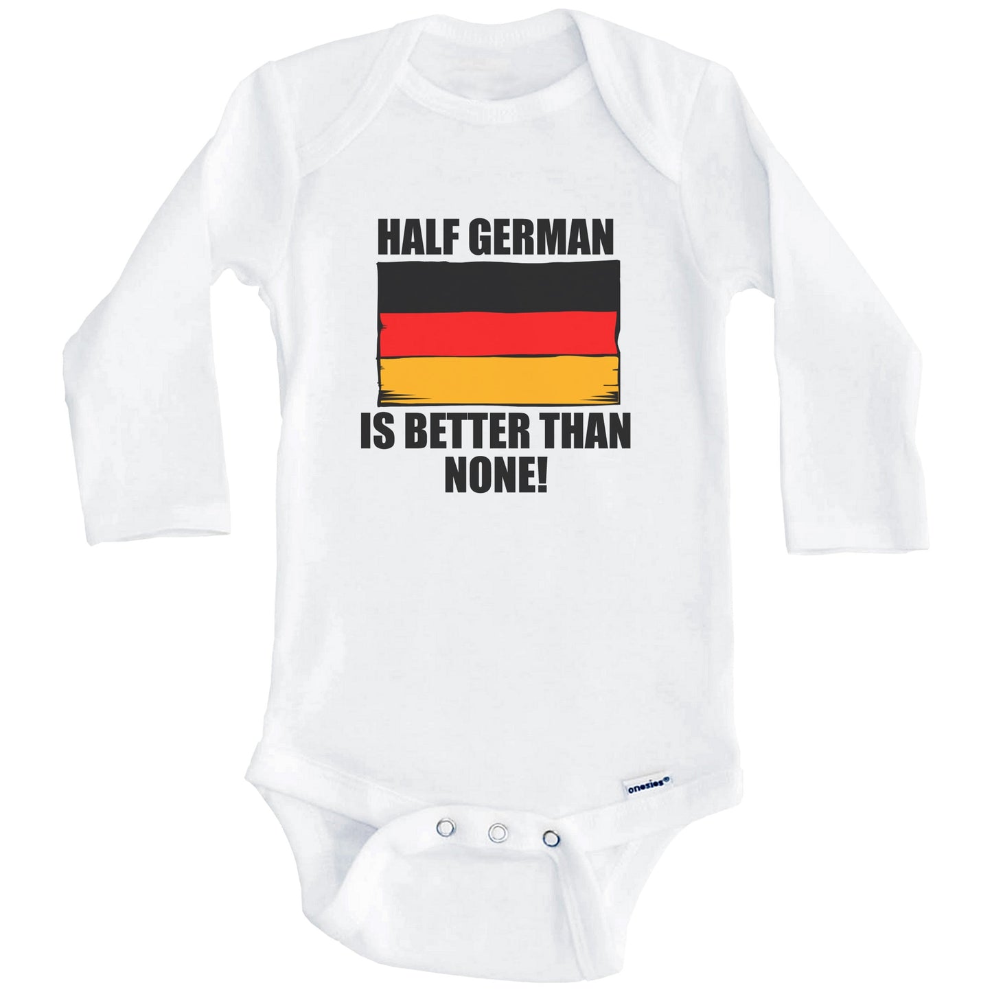 Half German Is Better Than None Baby Onesie (Long Sleeves)