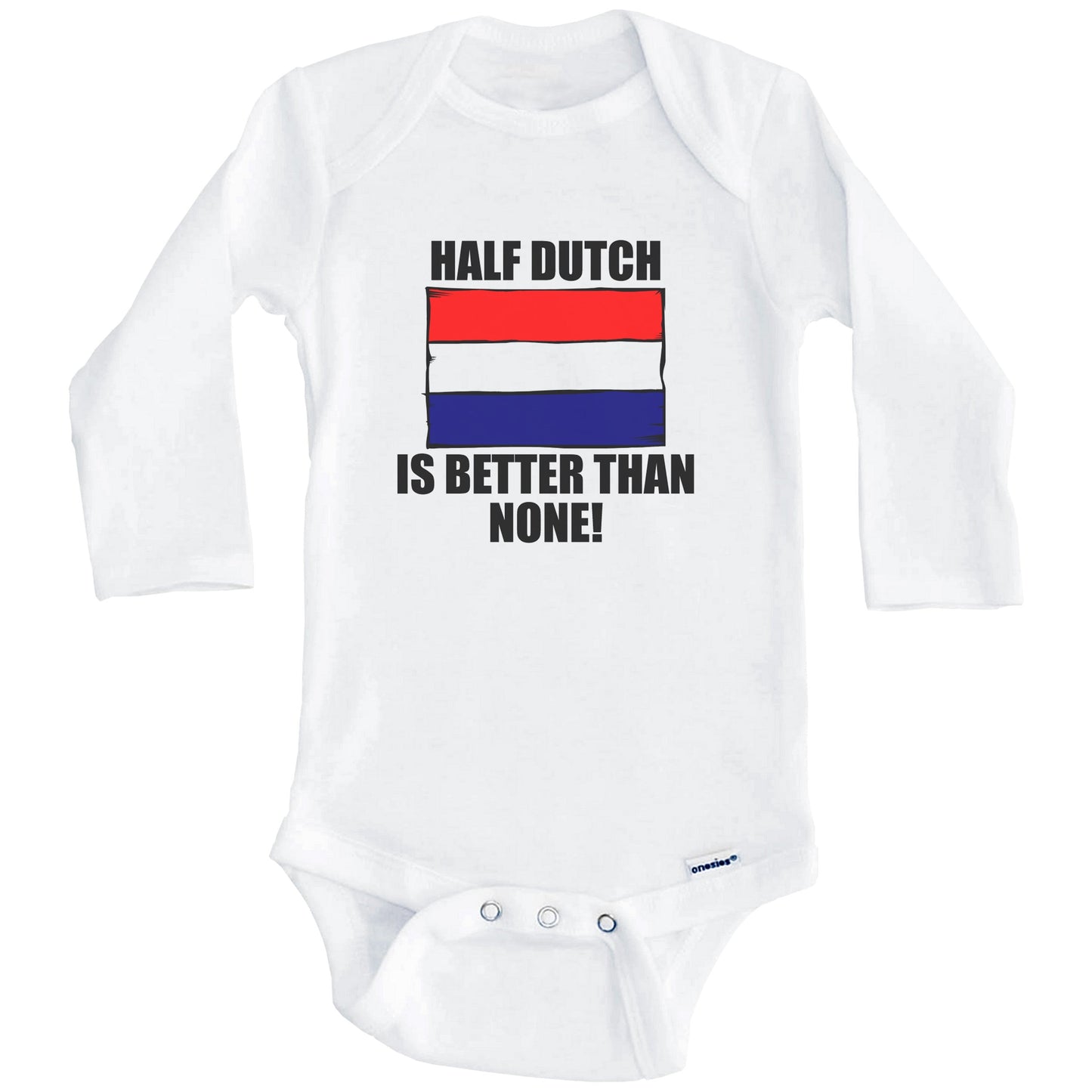 Half Dutch Is Better Than None Baby Onesie (Long Sleeves)