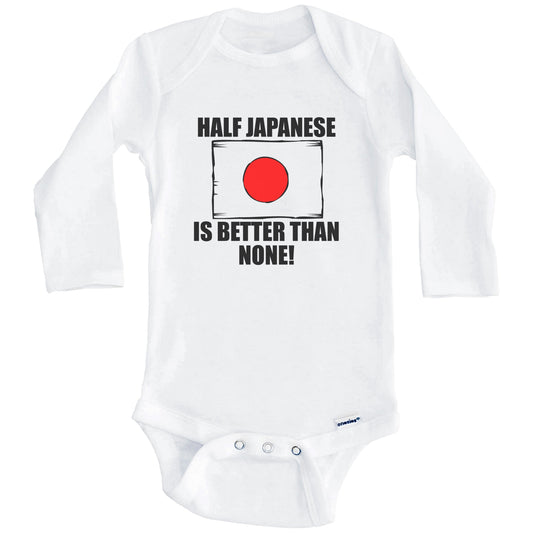 Half Japanese Is Better Than None Baby Onesie (Long Sleeves)
