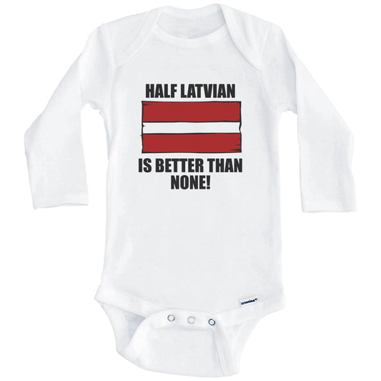 Half Latvian Is Better Than None Baby Onesie (Long Sleeves)