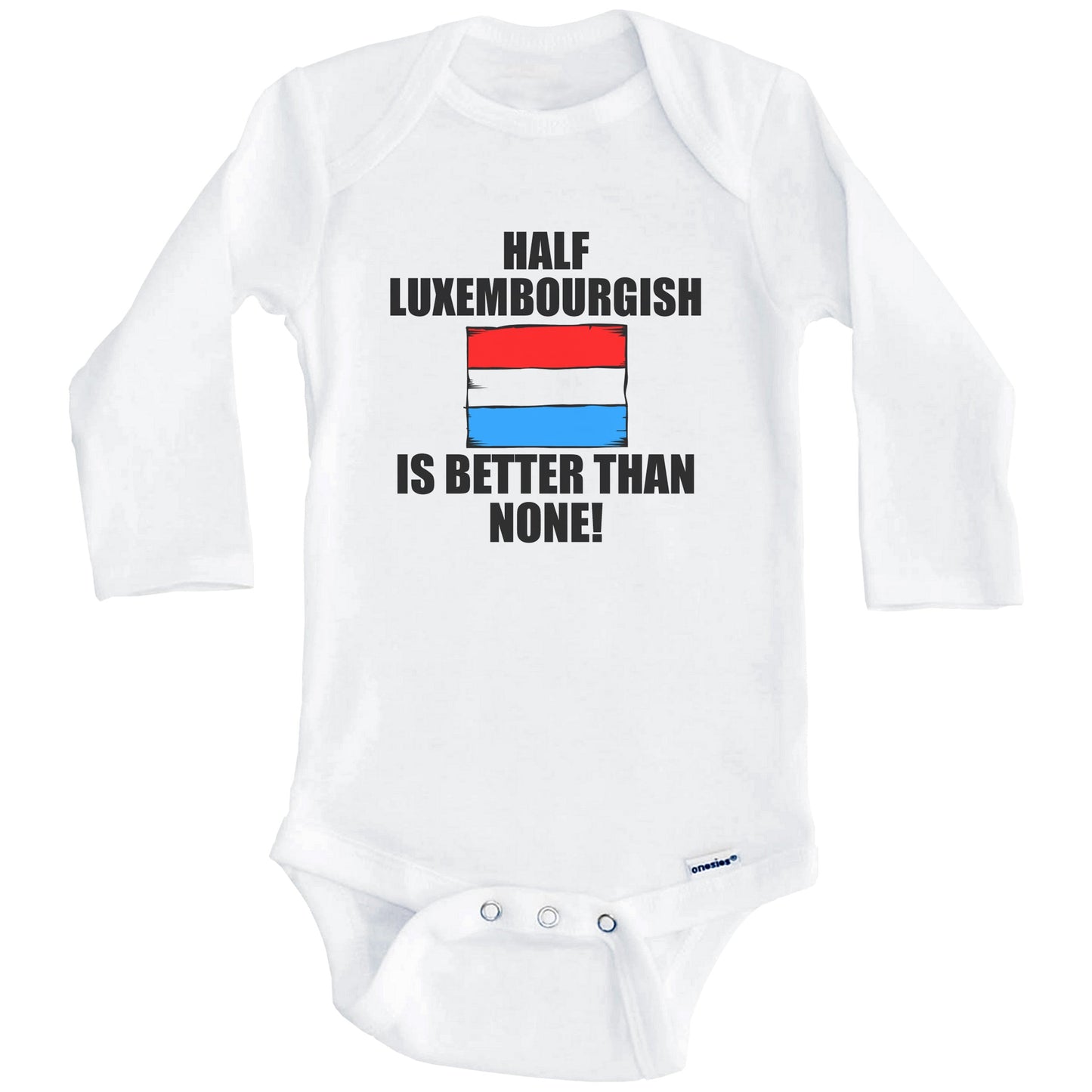 Half Luxembourgish Is Better Than None Baby Onesie (Long Sleeves)