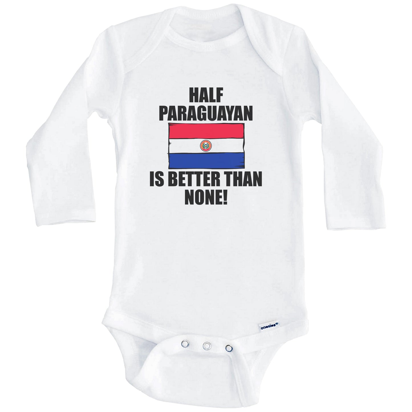 Half Paraguayan Is Better Than None Baby Onesie (Long Sleeves)