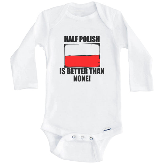 Half Polish Is Better Than None Baby Onesie (Long Sleeves)