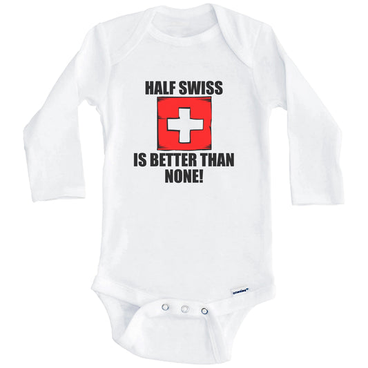 Half Swiss Is Better Than None Baby Onesie (Long Sleeves)