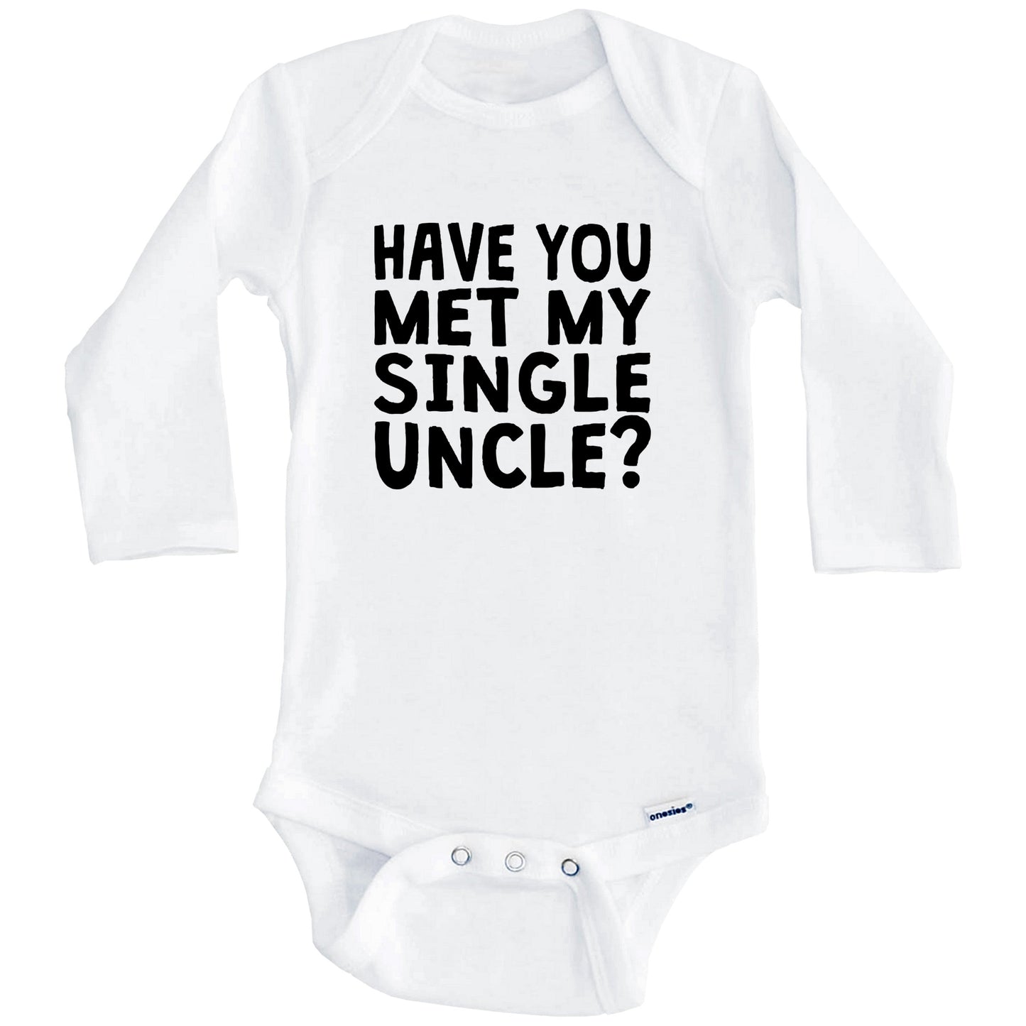 Have You Met My Single Uncle? Funny Baby Onesie For Niece or Nephew (Long Sleeves)