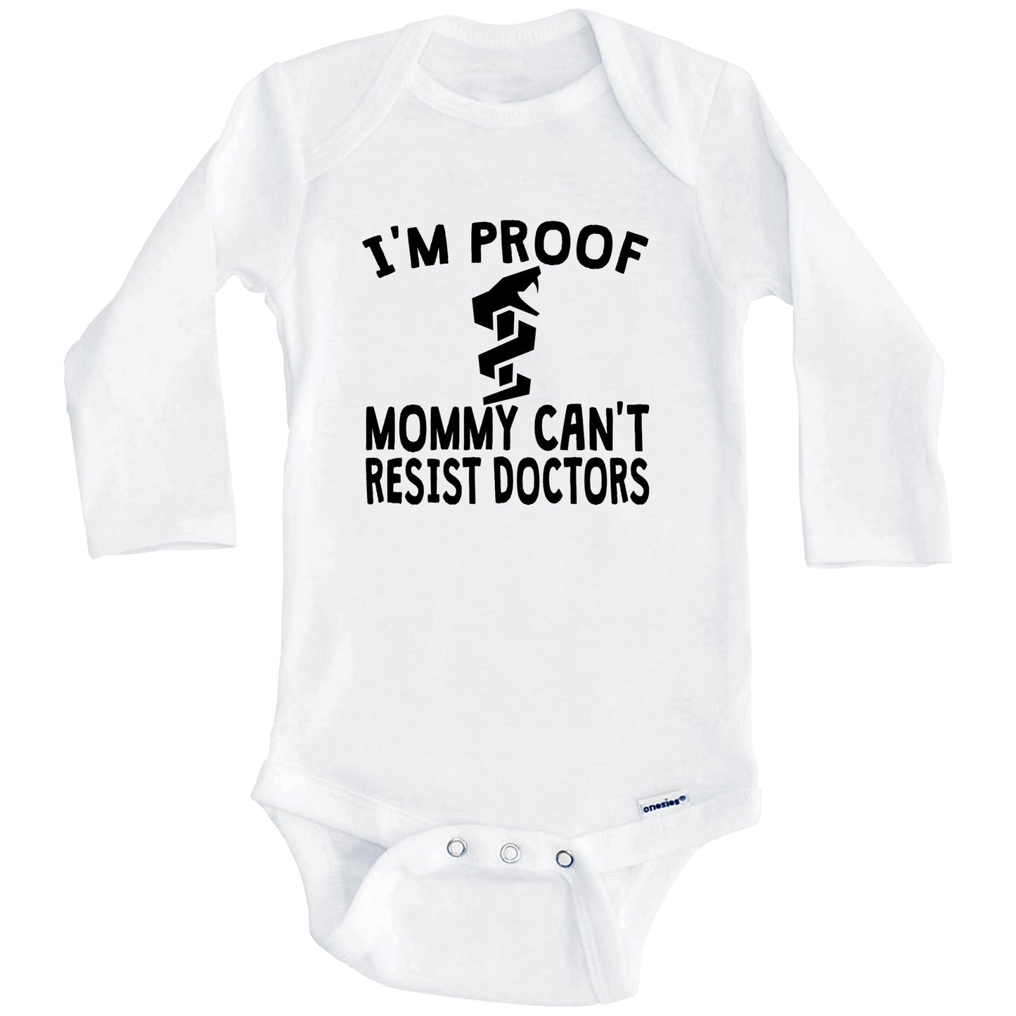 I'm Proof Mommy Can't Resist Doctors Onesie - Funny Baby Bodysuit (Long Sleeves)