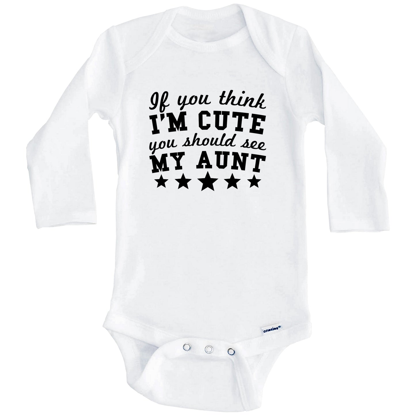 If You Think I'm Cute You Should See My Aunt Funny Baby Onesie - Niece Nephew Baby Bodysuit (Long Sleeves)
