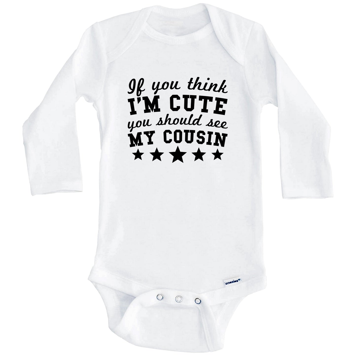 If You Think I'm Cute You Should See My Cousin Funny Baby Onesie - Cousins Baby Bodysuit (Long Sleeves)