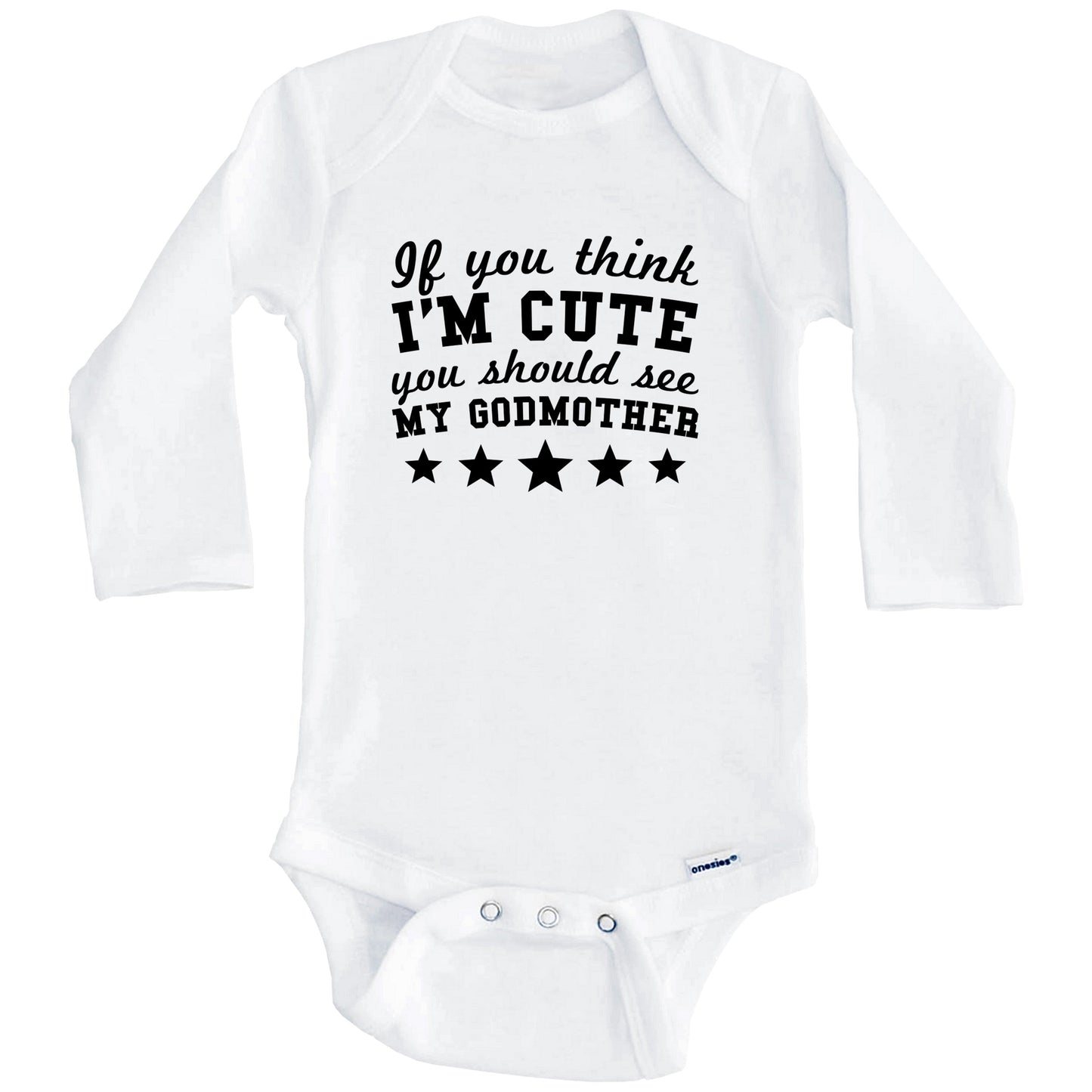 If You Think I'm Cute You Should See My Godmother Funny Baby Onesie - Godchild Baby Bodysuit (Long Sleeves)