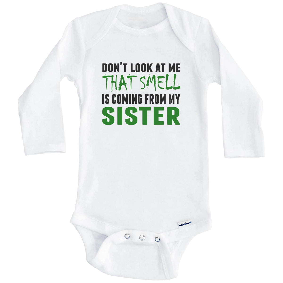 Don't Look At Me That Smell Is Coming From My Sister Onesie - Funny Baby Bodysuit (Long Sleeves)