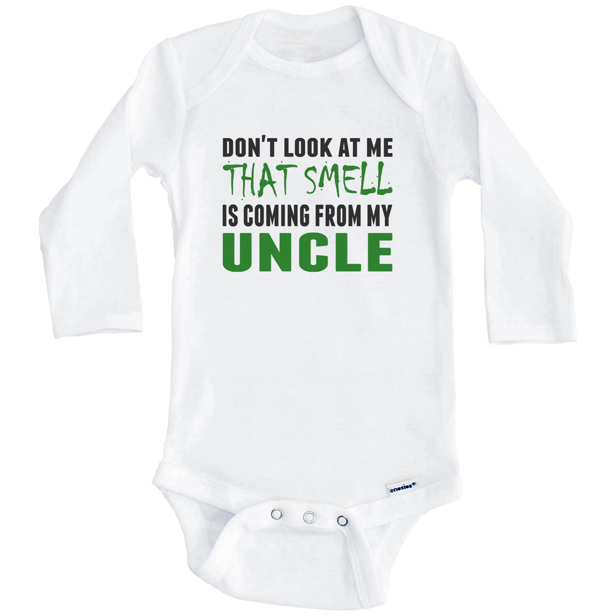 Don't Look At Me That Smell Is Coming From My Uncle Onesie - Funny Baby Bodysuit (Long Sleeves)