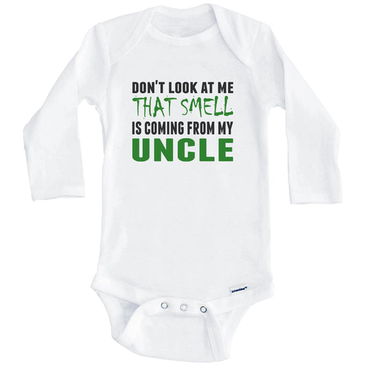 Don't Look At Me That Smell Is Coming From My Uncle Onesie - Funny Baby Bodysuit (Long Sleeves)