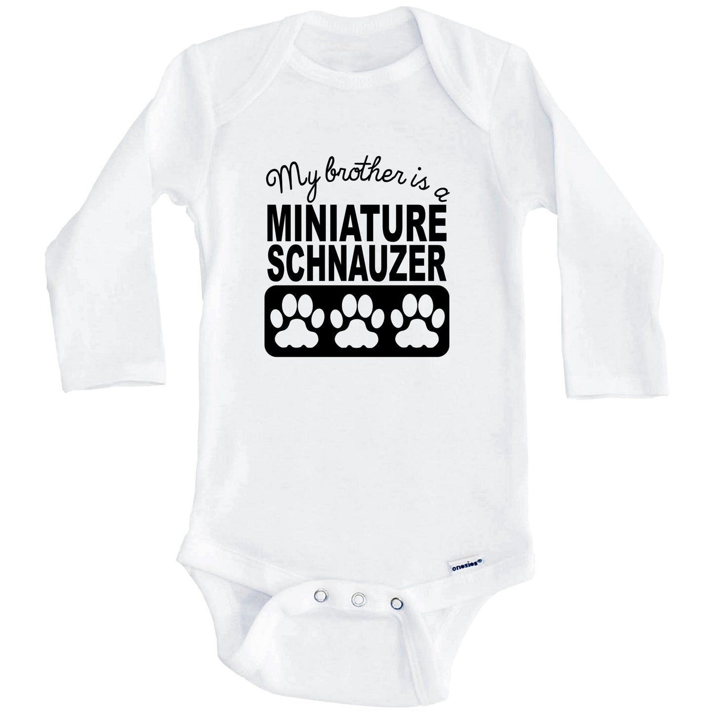 My Brother Is A Miniature Schnauzer Baby Onesie (Long Sleeves)