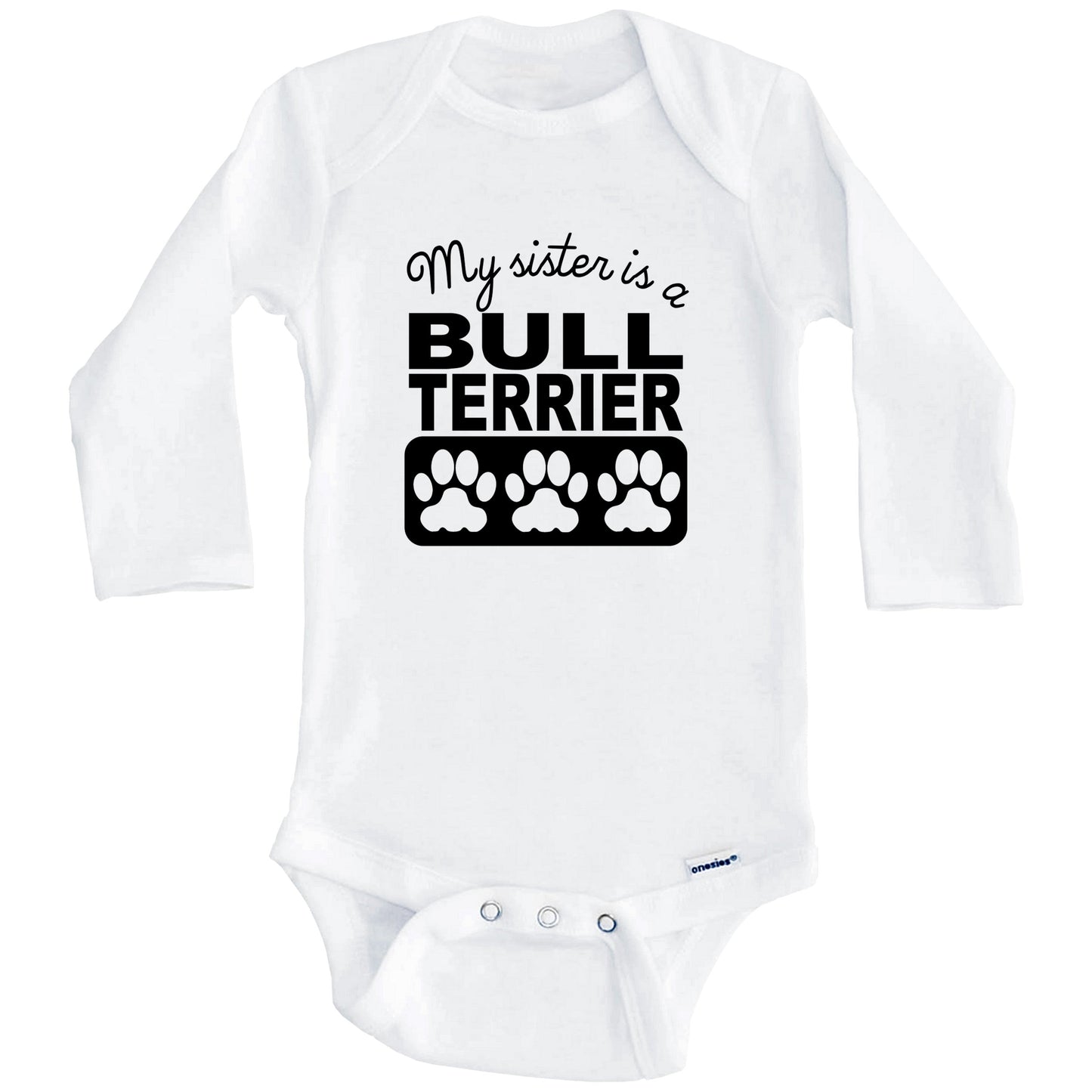 My Sister Is A Bull Terrier Baby Onesie (Long Sleeves)