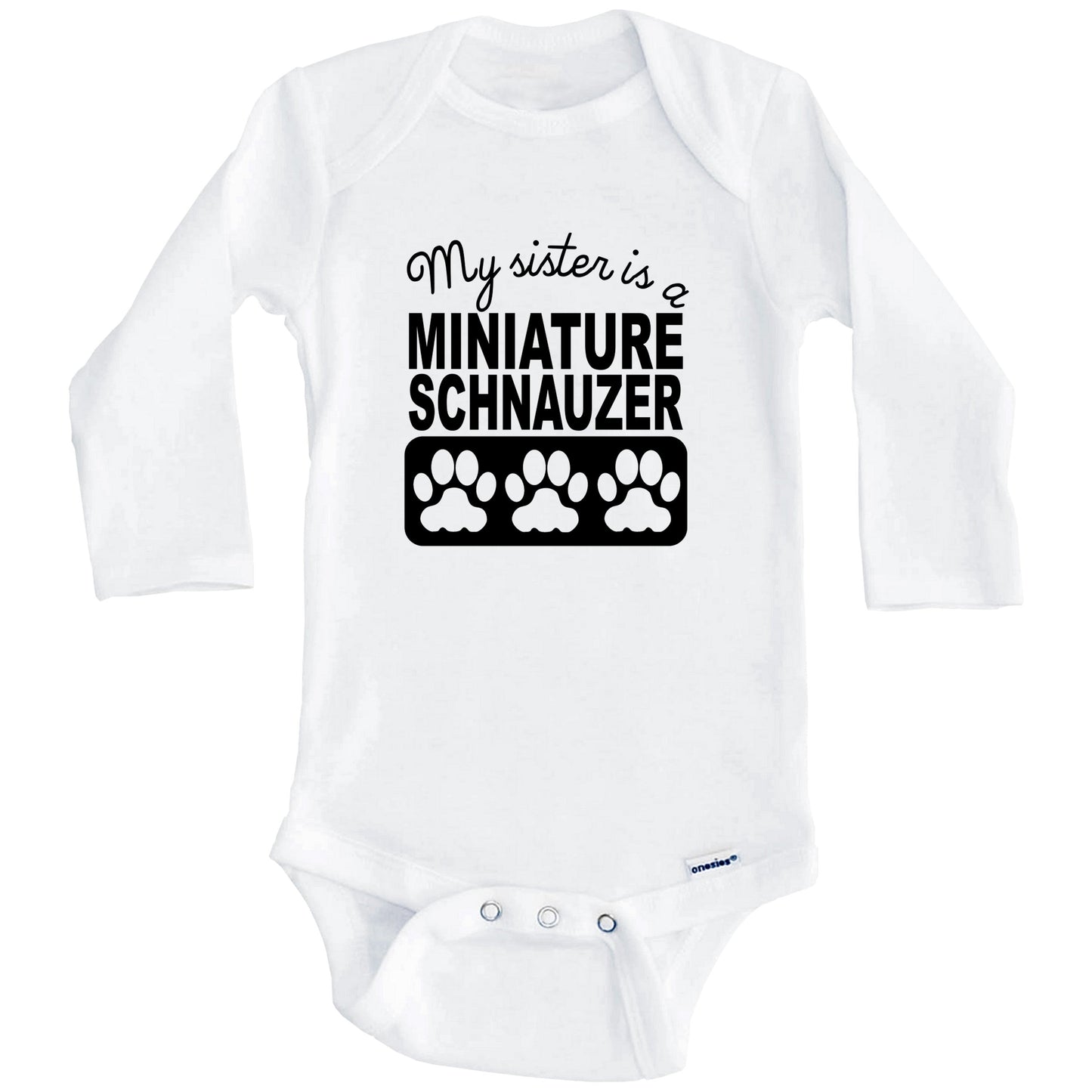My Sister Is A Miniature Schnauzer Baby Onesie (Long Sleeves)