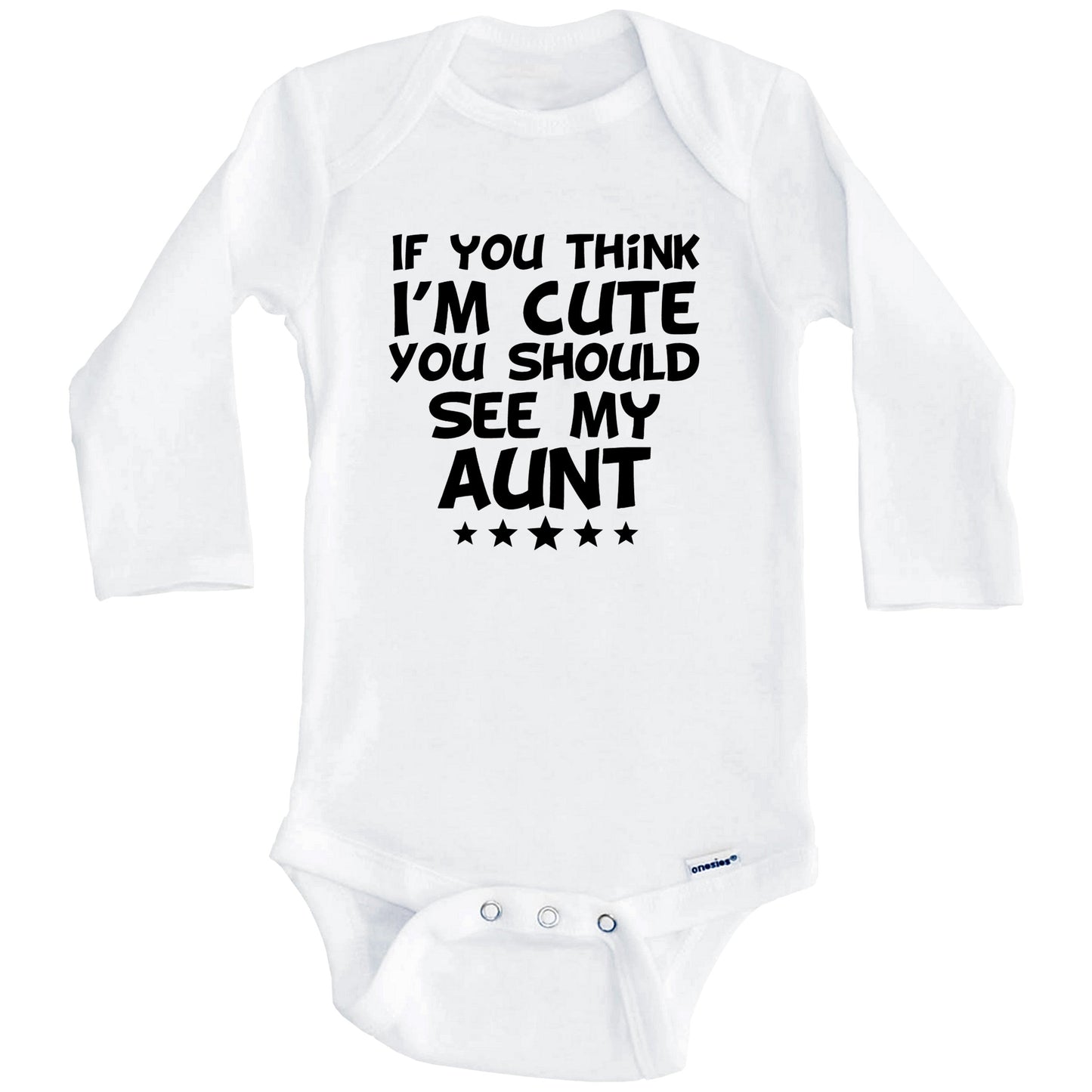 If You Think I'm Cute You Should See My Aunt Funny Baby Onesie (Long Sleeves)