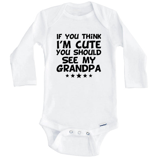 If You Think I'm Cute You Should See My Grandpa Funny Baby Onesie (Long Sleeves)