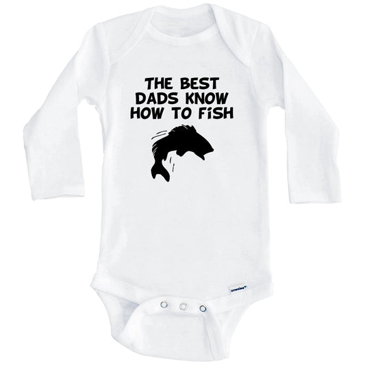 The Best Dads Know How To Fish Baby Onesie (Long Sleeves)
