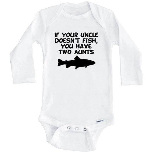 If Your Uncle Doesn't Fish You Have Two Aunts Funny Fishing Baby Onesie (Long Sleeves)