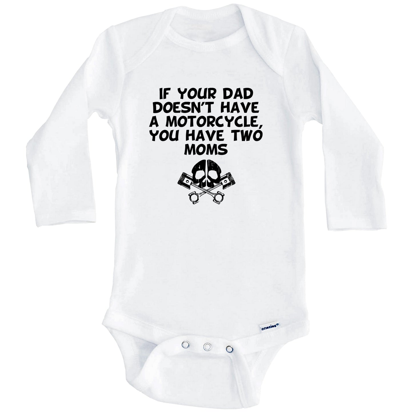 If Your Dad Doesn't Have A Motorcycle You Have Two Moms Funny Baby Onesie (Long Sleeves)