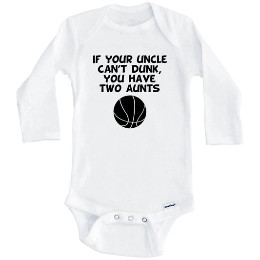 If Your Uncle Can't Dunk You Have Two Aunts Funny Basketball Baby Onesie (Long Sleeves)